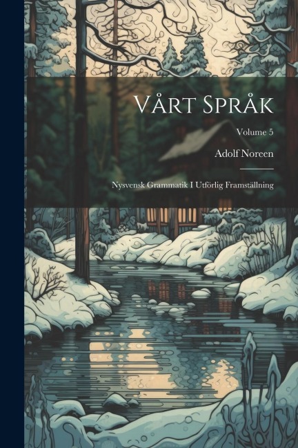 Vårt Språk: Nysvensk Grammatik I Utförlig Framställning; Volume 5 - Adolf Noreen