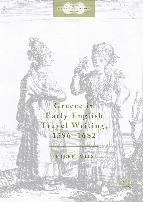 Greece in Early English Travel Writing, 1596-1682 - Efterpi Mitsi