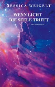 Cover-Bild zum Titel 'Wenn Licht die Seele trifft' von 'Jessica Weigelt'