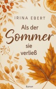 Cover-Bild zum Titel 'Als der Sommer sie verließ' von 'Irina Ebert'