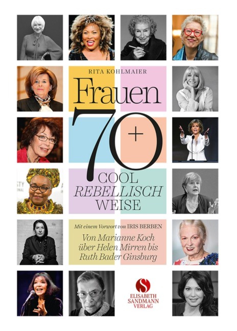 Frauen 70+ Cool. Rebellisch. Weise. - Rita Kohlmaier