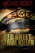 Bed Sheet Serial Killer (The Trials and Travails of Special Agent Rick Clark, #3) - Michael Segedy