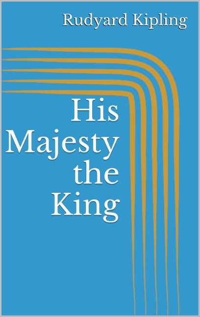 His Majesty the King - Rudyard Kipling