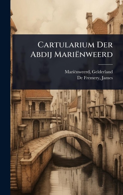 Cartularium Der Abdij Mariënweerd - Mariënweerd Gelderland (Abbey)