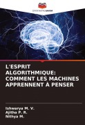 Cover-Bild zum Titel 'L'ESPRIT ALGORITHMIQUE: COMMENT LES MACHINES APPRENNENT À PENSER' von 'Ishwarya M. V., Ajitha P. R., Nithya M.'