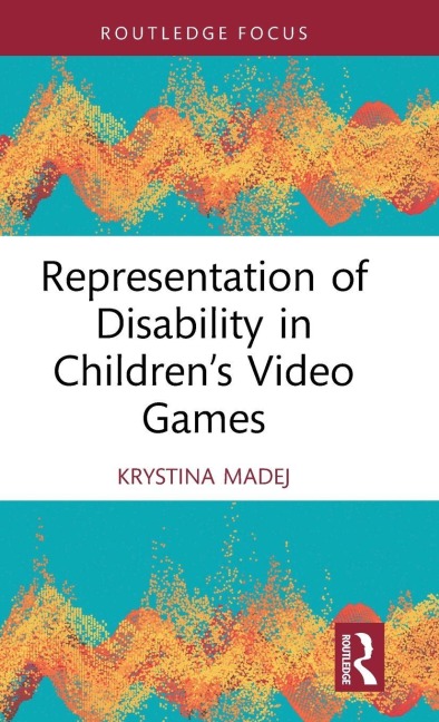 Representation of Disability in Children's Video Games - Krystina Madej