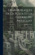 Cover-Bild zum Titel 'Les Républiques De La Plata Et La Guerre Du Paraguay: Le Brésil' von 'John Le Long'