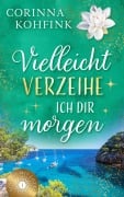 Cover-Bild zum Titel 'Vielleicht verzeihe ich dir morgen' von 'Corinna Kohfink'
