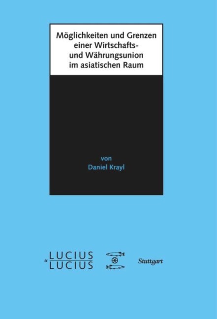Möglichkeiten und Grenzen einer Wirtschafts- und Währungsunion im asiatischen Raum - Daniel Krayl