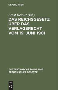 Das Reichsgesetz über das Verlagsrecht vom 19. Juni 1901 - 