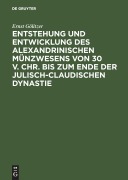 Cover-Bild zum Titel 'Entstehung und Entwicklung des alexandrinischen Münzwesens von 30 v. Chr. bis zum Ende der julisch-claudischen Dynastie' von 'Ernst Gölitzer'