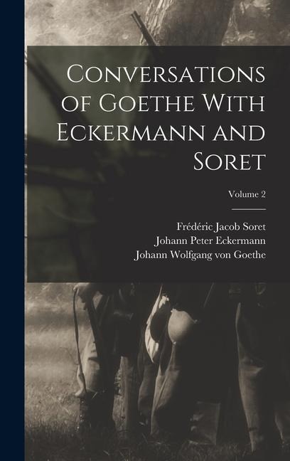 Conversations of Goethe With Eckermann and Soret; Volume 2 - Johann Wolfgang von Goethe, Johann Peter Eckermann, Frédéric Jacob Soret