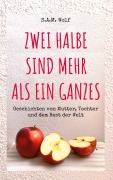 Cover-Bild zum Titel 'Zwei Halbe sind mehr als ein Ganzes' von 'S. A. M. Wolf'