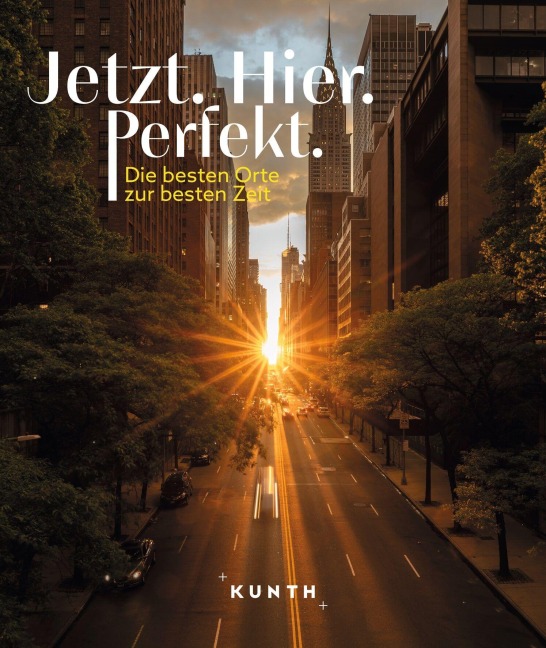 KUNTH Bildband Jetzt. Hier. Perfekt. - Kunth Verlag, Martin H. Petrich