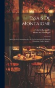 Cover-Bild zum Titel 'Essais De Montaigne: Suivis De Sa Correspondance Et De La Servitude Volontaire D'estienne De La Boëtie ...' von 'Michel Montaigne, Charles Louandre'