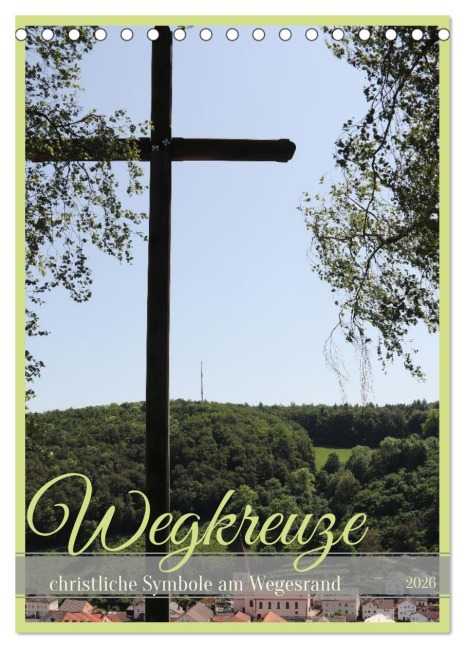 Wegkreuze - christliche Symbole am Wegesrand (Tischkalender 2026 DIN A5 hoch), CALVENDO Monatskalender - Simone Wenninger