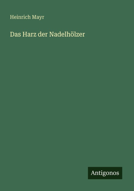 Das Harz der Nadelhölzer - Heinrich Mayr