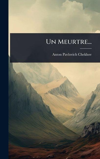 Un Meurtre... - Anton Pavlovich Chekhov