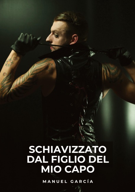 Schiavizzato dal Figlio del Mio Capo - Manuel García
