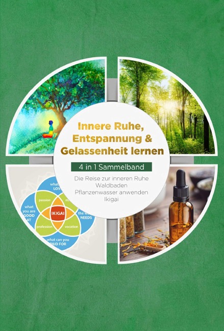 Innere Ruhe, Entspannung & Gelassenheit lernen - 4 in 1 Sammelband: Die Reise zur inneren Ruhe | Waldbaden | Pflanzenwasser anwenden | Ikigai - Alexander Pipetz