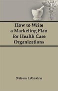 Cover-Bild zum Titel 'How To Write a Marketing Plan for Health Care Organizations' von 'William Winston'