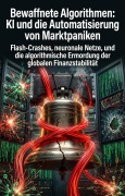 Cover-Bild zum Titel 'Bewaffnete Algorithmen: KI und die Automatisierung von Marktpaniken' von 'Jacob Barkholz'