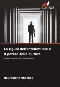 Cover-Bild zum Titel 'La figura dell'intellettuale e il potere della cultura' von 'Noureddine Mhakkak'