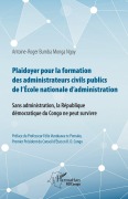 Cover-Bild zum Titel 'Plaidoyer pour la formation des administrateurs civils publics de l'Ecole nationale d'administration' von 'Antoine-Roger Bumba Monga Ngoy'