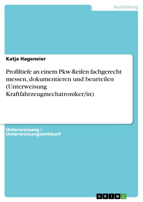 Profiltiefe an einem Pkw-Reifen fachgerecht messen, dokumentieren und beurteilen (Unterweisung Kraftfahrzeugmechatroniker/in) - Katja Hageneier