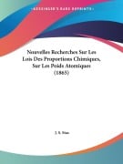 Nouvelles Recherches Sur Les Lois Des Proportions Chimiques, Sur Les Poids Atomiques (1865) - J. S. Stas