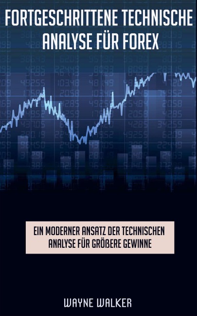 Fortgeschrittene Technische Analyse für Forex - Wayne Walker