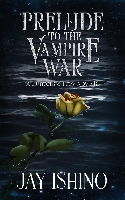 Prelude to the Vampire War (Hunters & Prey, #0) - Jay Ishino