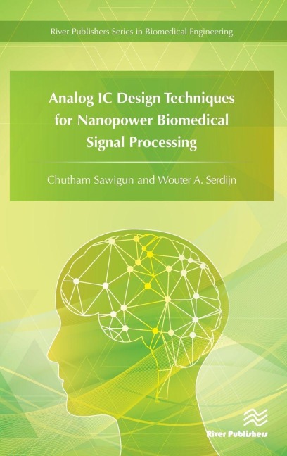 Analog IC Design Techniques for Nanopower Biomedical Signal Processing - Chutham Sawigun, Wouter A Serdijn