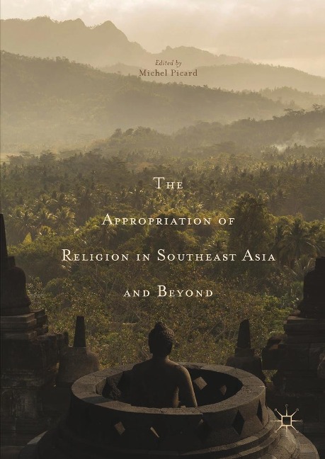 The Appropriation of Religion in Southeast Asia and Beyond - 