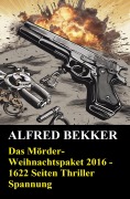 Cover-Bild zum Titel 'Das Mörder-Weihnachtspaket 2016 - 1622 Seiten Thriller Spannung' von 'Alfred Bekker'