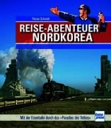 Cover-Bild zum Titel 'Reiseabenteuer Nordkorea. Eisenbahn-Bildband mit außergewöhnlichen Aufnahmen. Begegnungen mit Land, Leuten und Nordkoreas Eisenbahn-Raritäten' von 'Florian Schmidt'