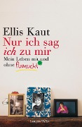 Cover-Bild zum Titel '"Nur ich sag ich zu mir"' von 'Ellis Kaut'