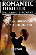 Romantic Thriller Spezialband 3011 - 3 Romane - Alfred Bekker, Ann Murdoch