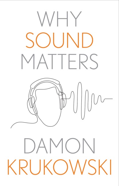 Why Sound Matters - Damon Krukowski
