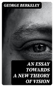 An Essay Towards a New Theory of Vision - George Berkeley