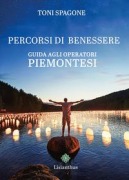 Percorsi di benessere. Guida agli operatori piemontesi - Toni Spagone