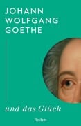 Cover-Bild zum Titel 'Johann Wolfgang Goethe und das Glück' von 'Johann Wolfgang Goethe'