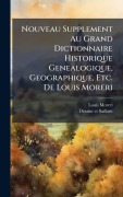 Cover-Bild zum Titel 'Nouveau Supplement Au Grand Dictionnaire Historique Genealogique, Geographique, Etc. De Louis Moreri' von 'Louis Moreri'