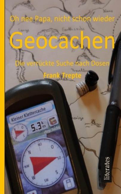 Oh nee Papa, nicht schon wieder Geocaching - Frank Trepte