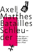Cover-Bild zum Titel 'Batailles Schleuder' von 'Axel Matthes, Georges Bataille, László F. Földényi'