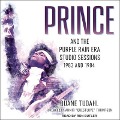 Prince and the Purple Rain Era Studio Sessions Lib/E: 1983 and 1984 - Duane Tudahl