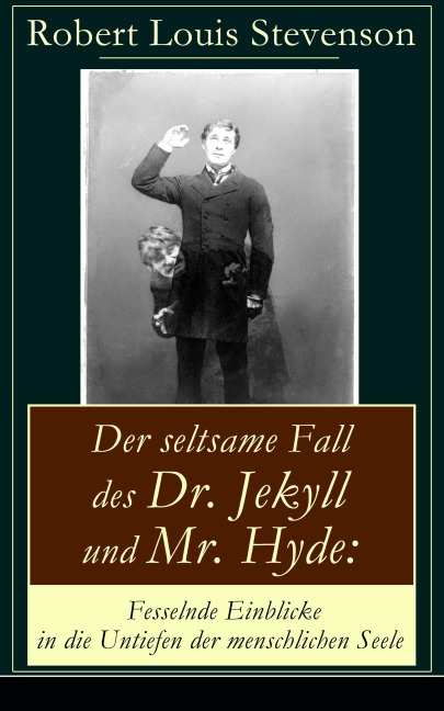 Der seltsame Fall des Dr. Jekyll und Mr. Hyde: Fesselnde Einblicke in die Untiefen der menschlichen Seele - Robert Louis Stevenson