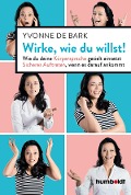 Cover-Bild zum Titel 'Wirke, wie du willst' von 'Yvonne De Bark'