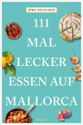 Cover-Bild zum Titel '111 Mal lecker essen auf Mallorca' von 'Jörg Dauscher'