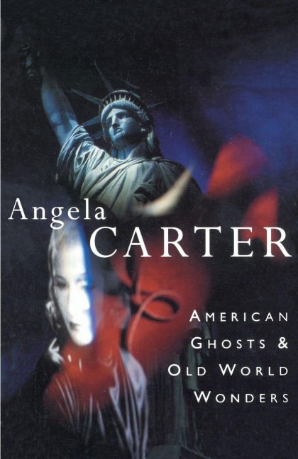 American Ghosts & Old World Wonders - Angela Carter